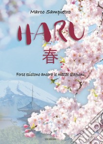 Haru. Forse esistono ancora le mezze stagioni libro di Sampietro Marco