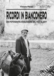 Ricordi in bianconero. 200 fotografie analogiche dal 1967 al 2017 libro di Porta Vinicio