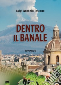 Dentro il banale libro di Toscano Luigi Antonio