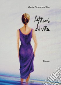 Attimi di vita libro di Sile Maria Giovanna