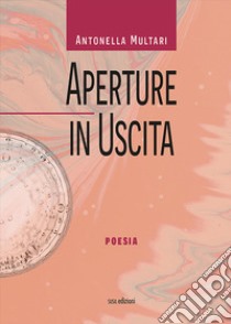 Aperture in uscita. Poesia libro di Multari Antonella