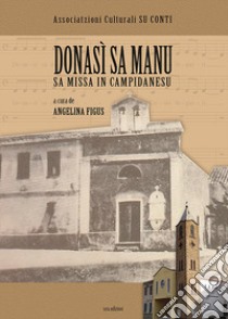 Donasì sa manu. Sa Missa in campidanesu. Testo sardo. Ediz. illustrata libro di Figus A. (cur.)