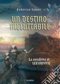 Un destino ineluttabile. La vendetta di Leeuwyfie libro di Leone Federico