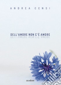 Dell'amore non c'è amore libro di Censi Andrea