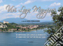 Vivi Lago Maggiore. 40 imperdibili gite lungo la sponda est. Ediz. italiana e inglese libro di Dongiovanni L. (cur.)