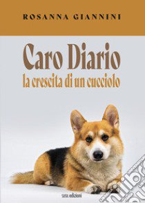 Caro Diario. La crescita di un cucciolo libro di Giannini Rosanna