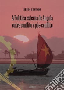 A política externa de Angola entre conflito e pós-conflito libro di Lukunde Bento