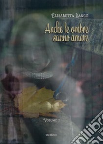 Anche le ombre sanno amare. Vol. 2 libro di Ranco Elisabetta