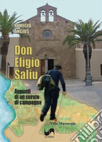 Don Eligio Saliu. Appunti di un curato di campagna libro di Angius Remigio