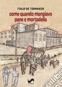 Come quando mangiavo pane e mortadella libro di De Tommaso Italo