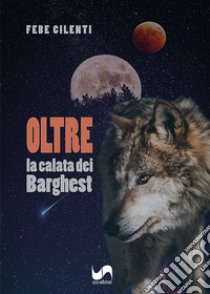 Oltre. La calata dei Barghest libro di Cilenti Febe