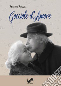 Gocciole d'amore libro di Racca Franco