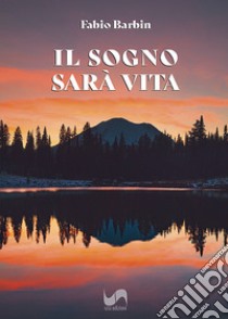 Il sogno sarà vita libro di Barbin Fabio