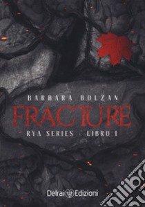 Fracture. Rya series libro di Bolzan Barbara