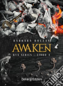 Awaken. Rya series. Vol. 4 libro di Bolzan Barbara