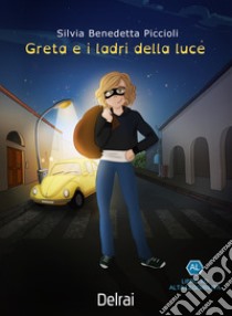 Greta e i ladri della luce. Ediz. ad alta leggibilità libro di Piccioli Silvia Benedetta