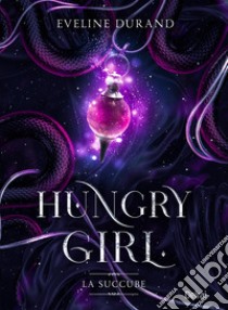 Hungry girl. La succube libro di Durand Eveline