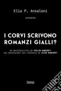 I corvi scrivono romanzi gialli? libro di Ansaloni Elia P.