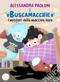 I buscamacchie. I misteri delle macchie nere libro di Paoloni Alessandra