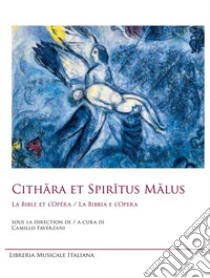 Cithara et Spir?tus Malus. La Bible et l'opéra-La Bibbia e l'opera. Ediz. bilingue libro di Faverzani Camillo