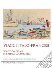 Viaggi italo-francesi. Scritti «musicali» per Adriana Guarnieri libro di Bottaro M. (cur.); Cesari F. (cur.)