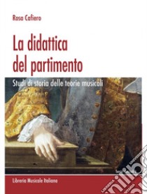 La didattica del partimento. Studi di storia delle teorie musicali libro di Cafiero Rosa