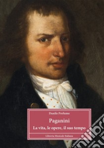 Paganini. La vita, le opere, il suo tempo libro di Prefumo Danilo