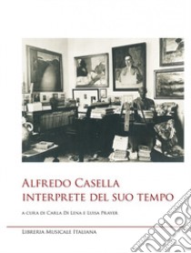 Alfredo Casella interprete del suo tempo libro di Di Lena C. (cur.); Prayer L. (cur.)