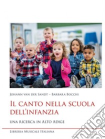 Il canto nella scuola dell'infanzia. Una ricerca in Alto Adige libro di Van der Sandt Johann; Bocchi Barbara