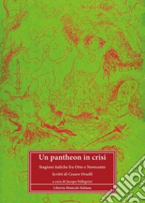 Un pantheon in crisi. Stagioni italiche fra Otto e Novecento. Scritti di Cesare Orselli libro di Pellegrini J. (cur.)