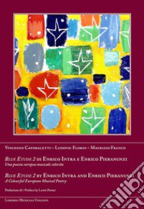 Blue Etude 2 di Enrico Intra e Enrico Pieranunzi. Una poesia europea musicale colorita libro di Caporaletti Vincenzo; Florin Ludovic; Franco Maurizio