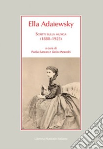 Ella Adaïewsky. Scritti sulla musica (1888-1925) libro di Barzan P. (cur.); Meandri I. (cur.)