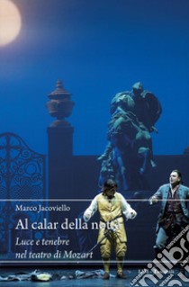 Al calar della notte. Luce e tenebre nel teatro di Mozart libro di Jacoviello Marco