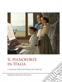 Il pianoforte in Italia libro di Di Stefano G. P. (cur.)