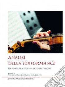 Analisi della performance. Un ponte tra teoria e interpretazione libro di Crea A. (cur.); Soveral M. (cur.); Zurletti S. (cur.)