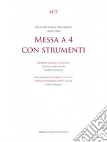 Messa a 4 con strumenti. Partitura. Ediz. critica libro di Orlandini Giuseppe Maria; Cerini U. (cur.)