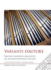 Varianti d'autore. Percorsi compositivi organistici nel secondo Novecento italiano libro di Ruggeri M. (cur.); Viarengo A. (cur.)