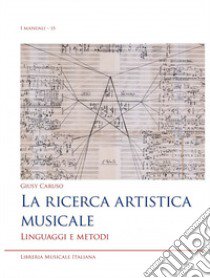 La ricerca artistica musicale. Linguaggi e metodi libro di Caruso Giusy