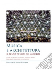 Musica e architettura. Il punto di vista dei musicisti libro di Ballardini F. (cur.); Priori M. (cur.); Vildera A. (cur.)