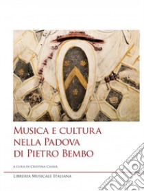 Musica e cultura nella Padova di Pietro Bembo libro di Cassia C. (cur.)