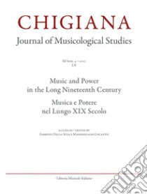 Chigiana. Rassegna annuale di studi musicologici. Ediz. italiana e inglese (2022). Vol. 52: Musica e Potere nel lungo XIX secolo libro di Della Seta F. (cur.); Locanto M. (cur.)