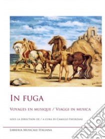 In fuga. Voyages en musique-Viaggi in musica. Ediz. bilingue libro di Faverzani C. (cur.)