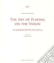 The art of playing on the violin. Il manoscritto di Lucca. Ediz. bilingue libro di Geminiani Francesco; Careri E. (cur.)