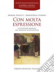 Con molta espressione. La scrittura musicale dal Seicento all'Ottocento libro di Toffetti Marina; Storino Mariateresa