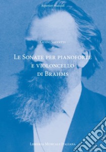 Le sonate per pianoforte e violoncello di Johannes Brahms. Contesto, testo, interpretazione libro di Salvetti Guido