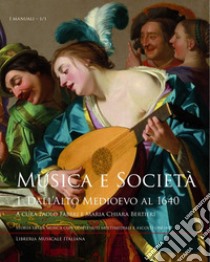 Musica e società. Vol. 1: Dall'Alto Medioevo al 1640 libro di Fabbri P. (cur.); Bertieri M. C. (cur.)