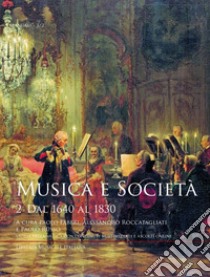 Musica e società. Vol. 2: Dal 1640 al 1830 libro di Fabbri P. (cur.); Roccatagliati A. (cur.); Russo P. (cur.)