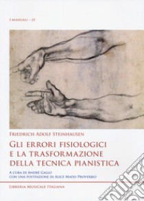 Gli errori fisiologici e la trasformazione della tecnica pianistica libro di Steinhausen Friedrich A.; Gallo A. (cur.)