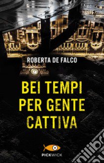 Bei tempi per gente cattiva. Un nuovo caso per il commissario Benussi libro di De Falco Roberta