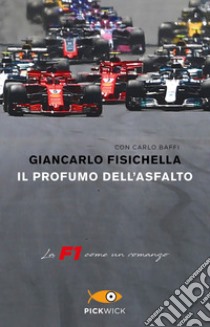 Il profumo dell'asfalto. La F1 come un romanzo libro di Fisichella Giancarlo; Baffi Carlo